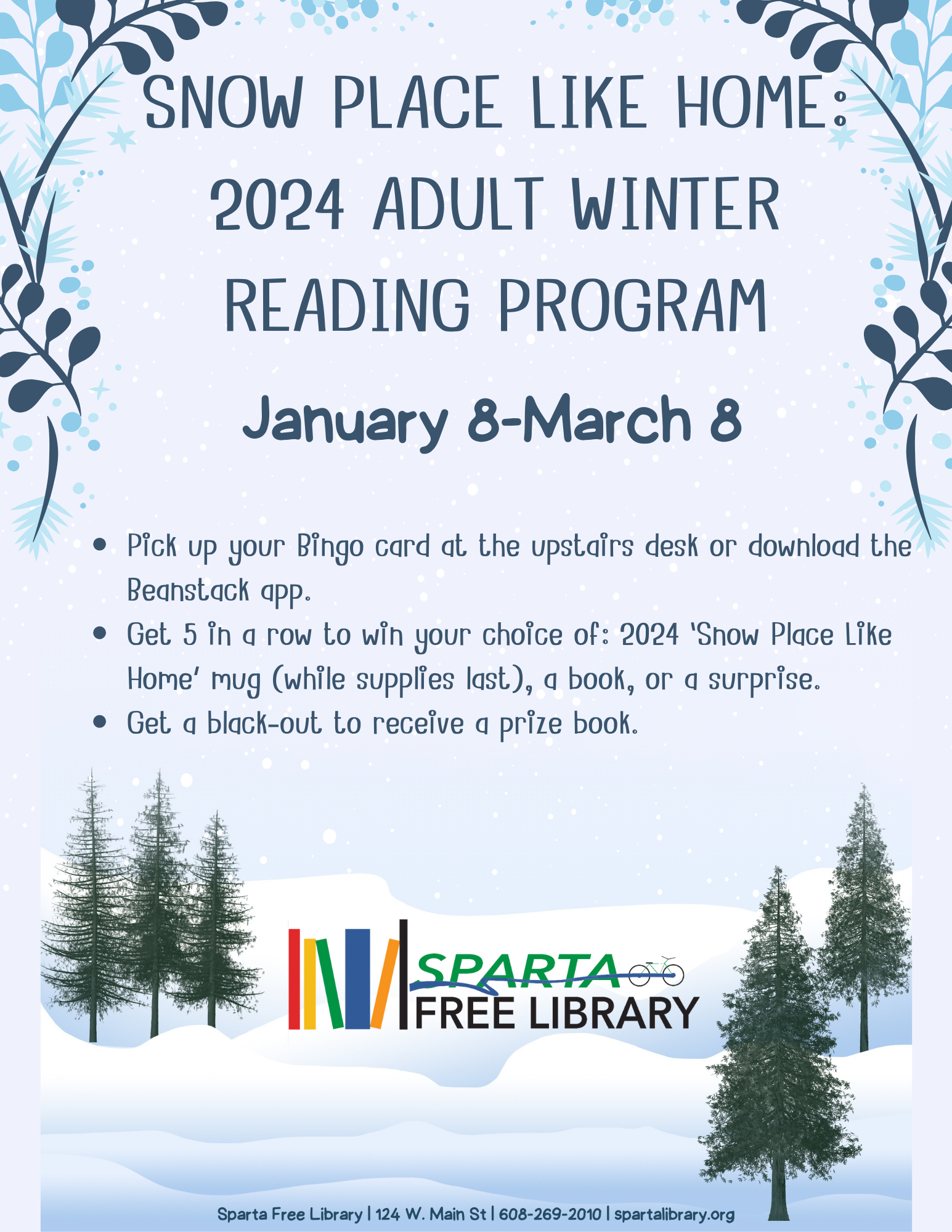 Read to win prizes! Pick up your Bingo card at the upstairs desk or download the Beanstack app. Get 5 in a row to win your choice of: 2024 Snow Place Like Home mug (while supplies last), a book, or a surprise. Get a black-out to receive a prize book.